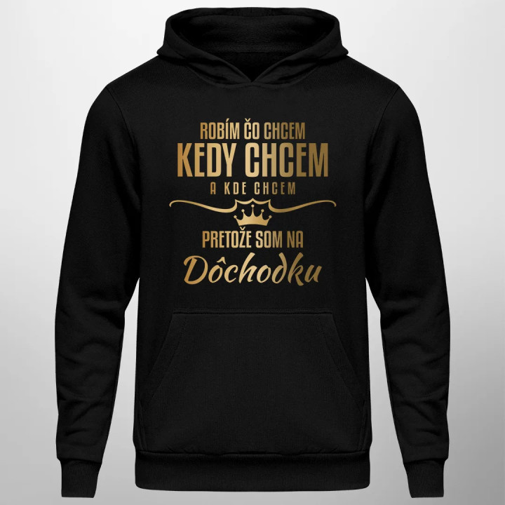 Robím, čo chcem, kedy chcem a kde chcem, pretože som na dôchodku- pánska mikina s kapucňou
