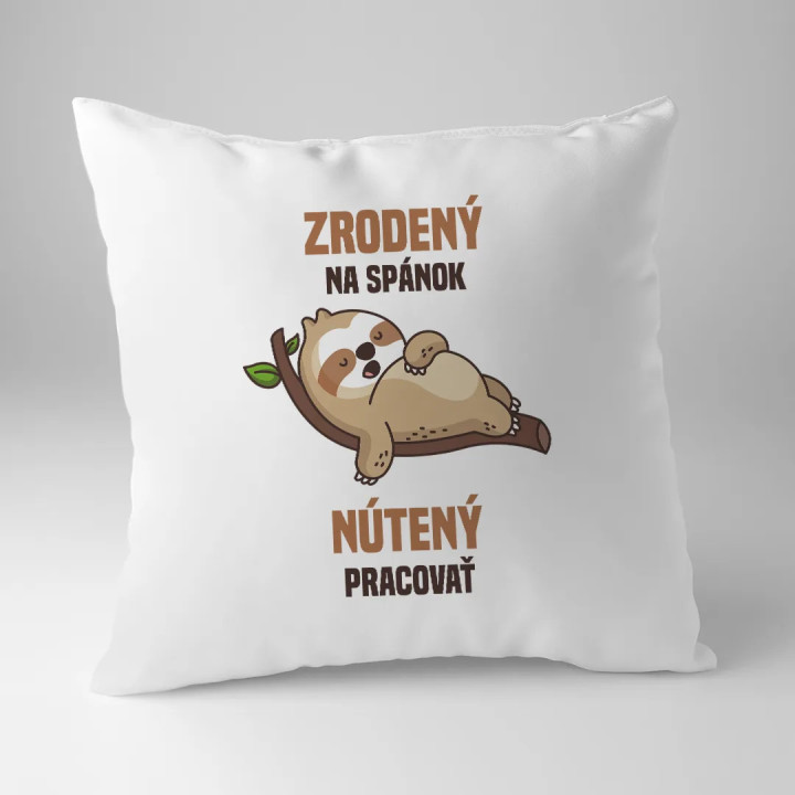 Zrodený na spánok, nútený pracovať - vankúš s potlačou
