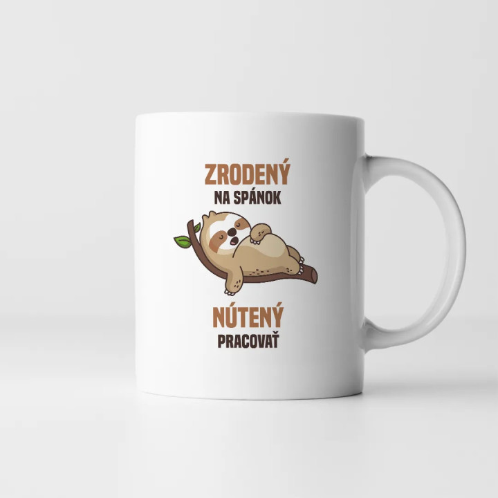 Zrodený na spánok, nútený pracovať - keramický hrnček s potlačou