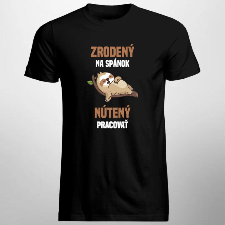 Zrodený na spánok, nútený pracovať- pánske tričko s potlačou