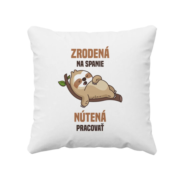 Zrodená na spanie, nútená pracovať - vankúš s potlačou