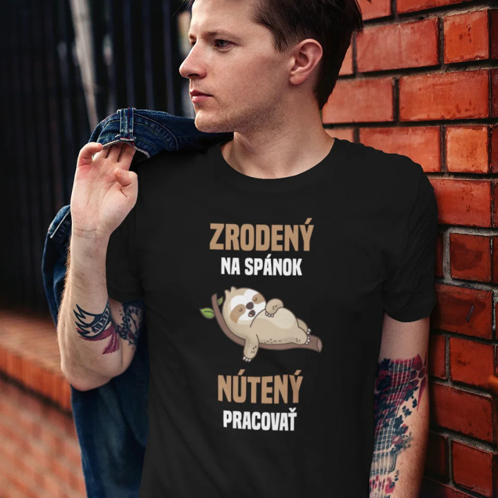 Zrodený na spánok, nútený pracovať- pánske tričko s potlačou