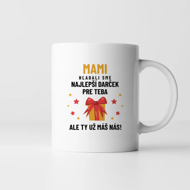 Mami - hľadali sme najlepší darček pre teba, ale ty už máš nás! - keramický hrnček s potlačou