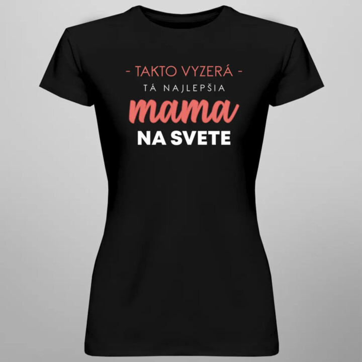 Takto vyzerá tá najlepšia mama - dámske tričko s potlačou