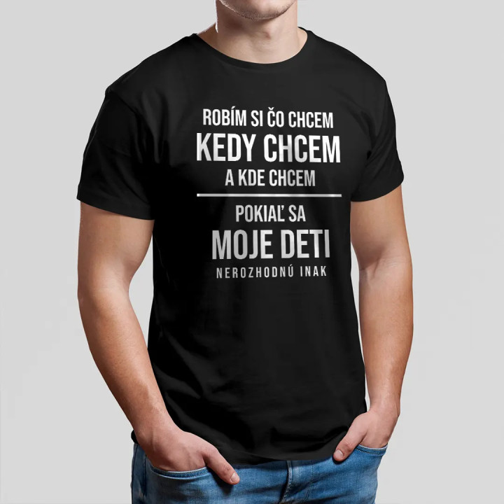 Robím si čo chcem, pokiaľ sa moje deti nerozhodnú inak - pánske tričko s potlačou