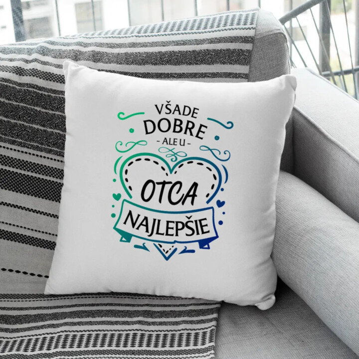 Všade dobre, ale u otca najlepšie - vankúš s potlačou