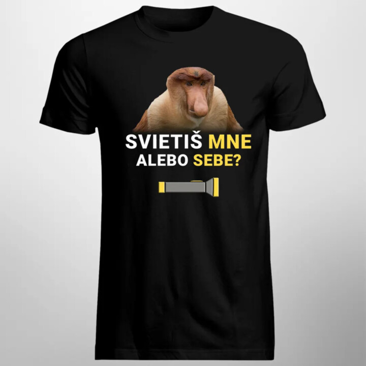 Svietiš mne alebo sebe? - pánske tričko s potlačou