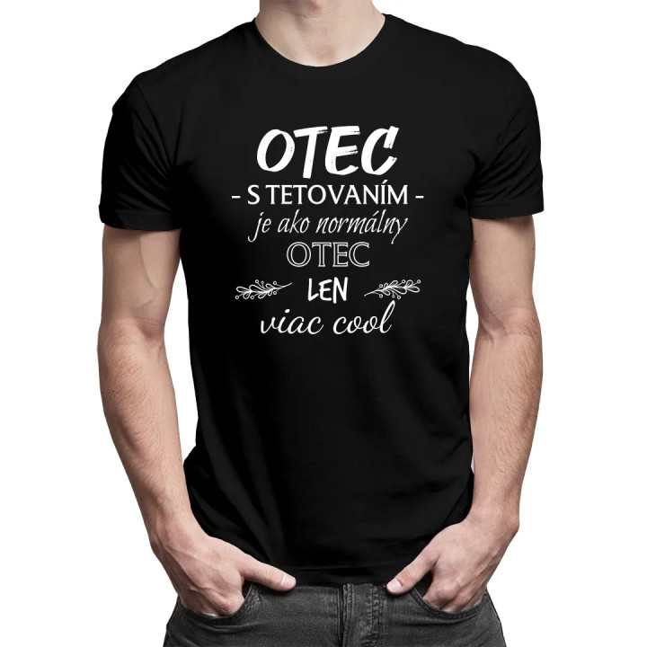Otec s tetovaním je ako normálny otec - pánske tričko s potlačou