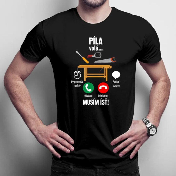 Píla volá, musím ísť - pánske tričko s potlačou