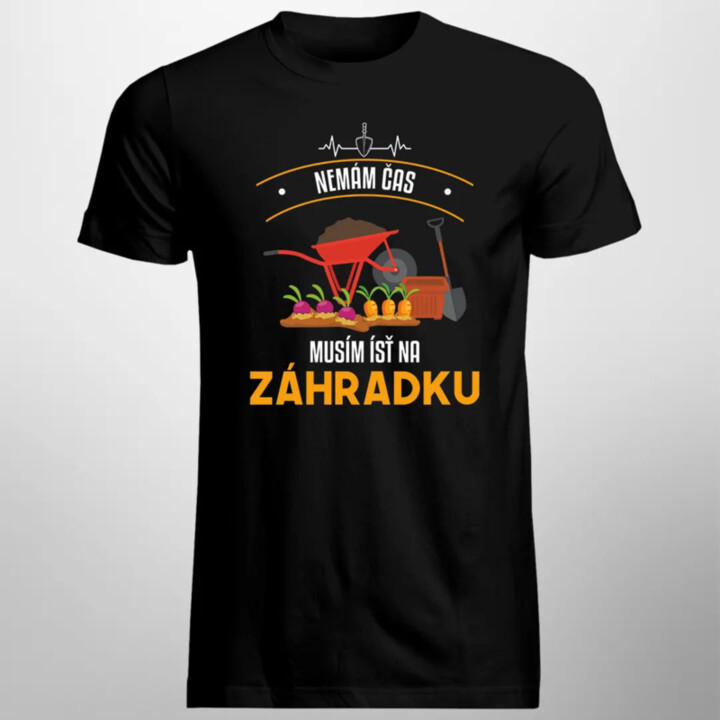 Nemám čas, musím ísť na záhradku - pánske tričko s potlačou