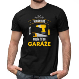 Nemám čas, musím ísť do garáže - pánske tričko s potlačou
