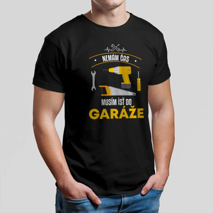 Nemám čas, musím ísť do garáže - pánske tričko s potlačou