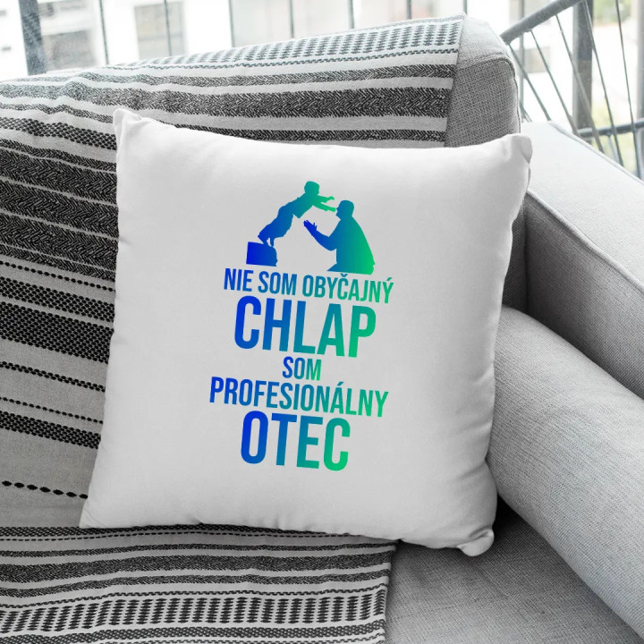 Nie som obyčajný chlap, som profesionálny otec - vankúš s potlačou