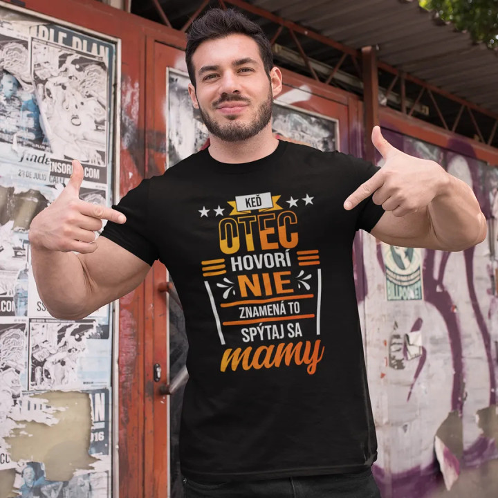 Keď otec hovorí 'nie', znamená to 'spýtaj sa mamy' - pánske tričko s potlačou