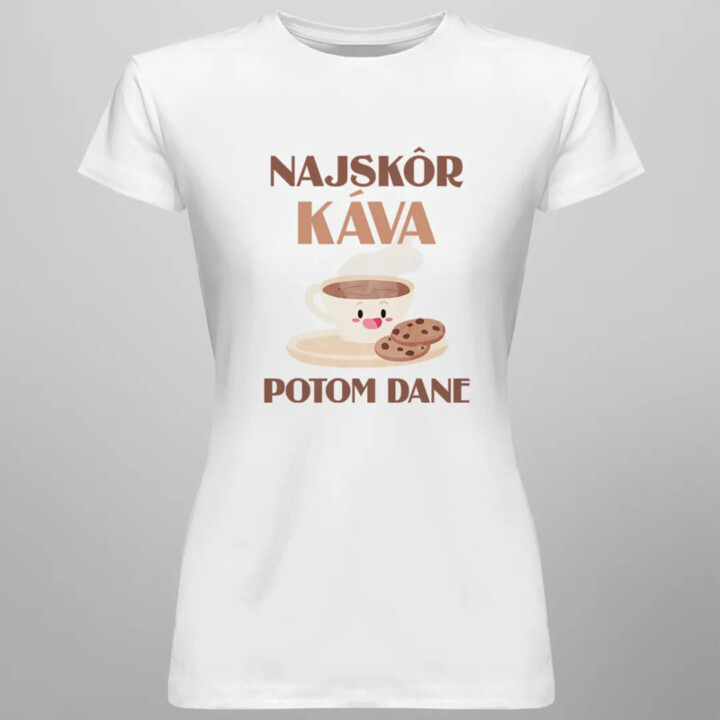 Najskôr káva, potom dane - dámske tričko s potlačou