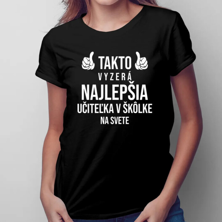 Takto vyzerá najlepšia učiteľka v škôlke na svete - dámske tričko s potlačou