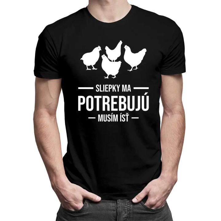 Sliepky ma potrebujú, musím ísť - pánske tričko s potlačou