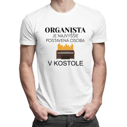 Organista je najvyššie postavená osoba v kostole - pánske tričko s potlačou