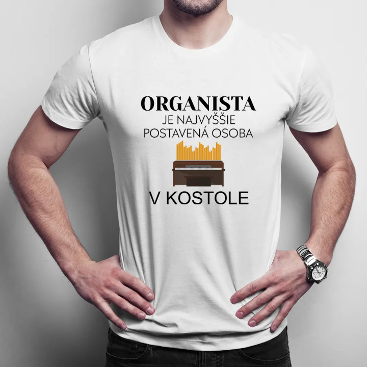 Organista je najvyššie postavená osoba v kostole - pánske tričko s potlačou