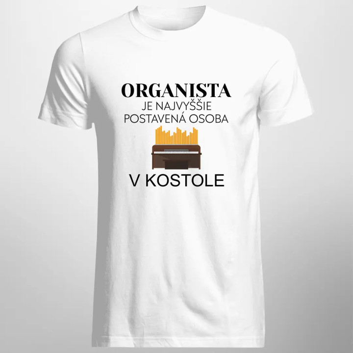 Organista je najvyššie postavená osoba v kostole - pánske tričko s potlačou