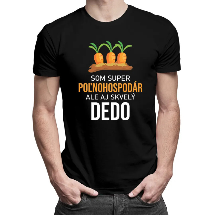 Som super poľnohospodár, ale aj skvelý dedo  - pánske tričko s potlačou