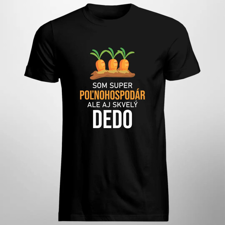 Som super poľnohospodár, ale aj skvelý dedo  - pánske tričko s potlačou