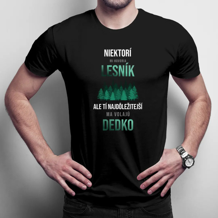 Niektorí mi hovoria  lesník, ale tí najdôležitejší ma volajú dedko - pánske tričko s potlačou