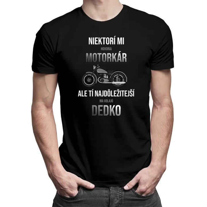 Niektorí mi hovoria motorkár, ale tí najdôležitejší ma volajú dedko - pánske tričko s potlačou