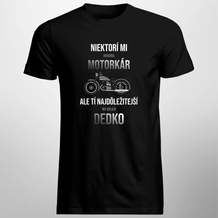 Niektorí mi hovoria motorkár, ale tí najdôležitejší ma volajú dedko - pánske tričko s potlačou