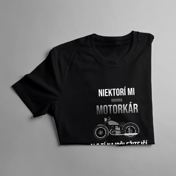 Niektorí mi hovoria motorkár, ale tí najdôležitejší ma volajú dedko - pánske tričko s potlačou