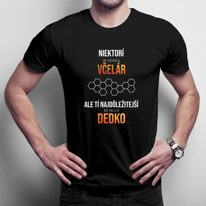 Niektorí mi hovoria  včelár, ale tí najdôležitejší ma volajú dedko - pánske tričko s potlačou