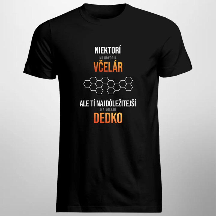 Niektorí mi hovoria  včelár, ale tí najdôležitejší ma volajú dedko - pánske tričko s potlačou