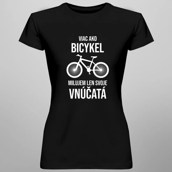 Viac ako bicykel milujem len svoje vnúčatá - dámske tričko s potlačou