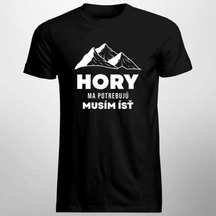 Hory ma potrebujú, musím ísť - pánske tričko s potlačou