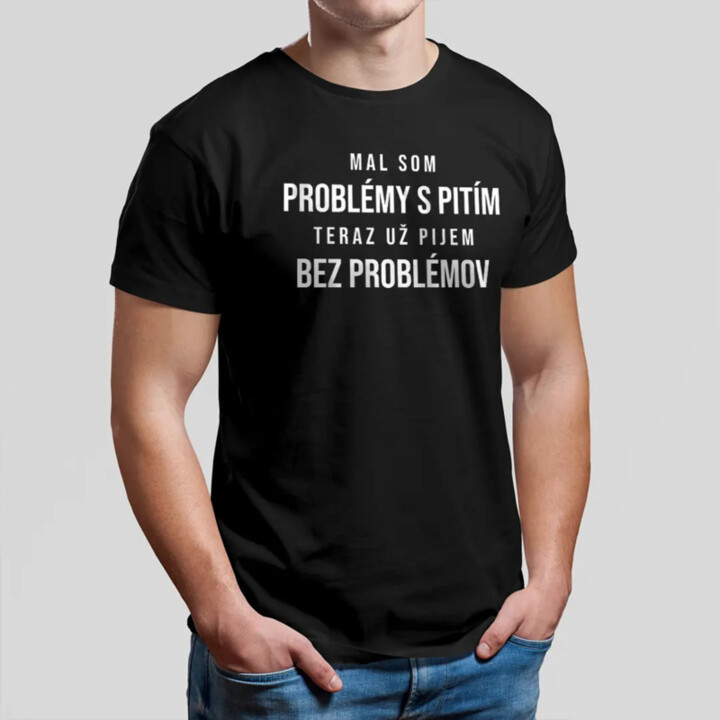 Mal som problémy s pitím - pánske tričko s potlačou