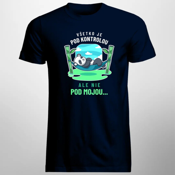 Všetko je pod kontrolou, ale nie pod mojou - pánske tričko s potlačou