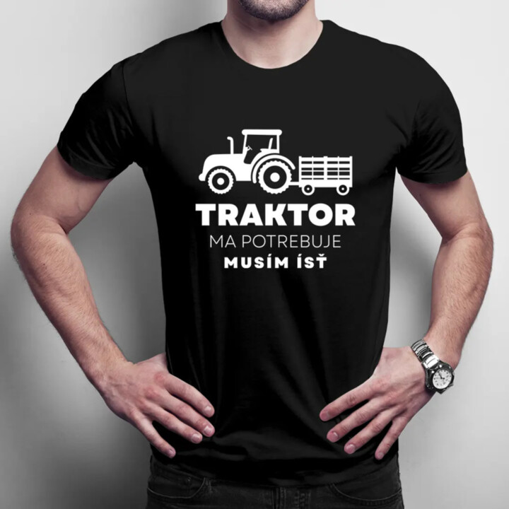 Traktor ma potrebuje, musím ísť - pánske tričko s potlačou