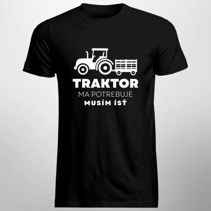 Traktor ma potrebuje, musím ísť - pánske tričko s potlačou