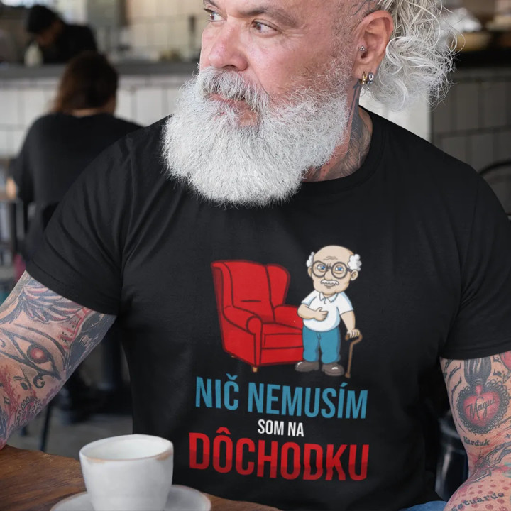 Nič nemusím, som na dôchodku - pánske tričko s potlačou