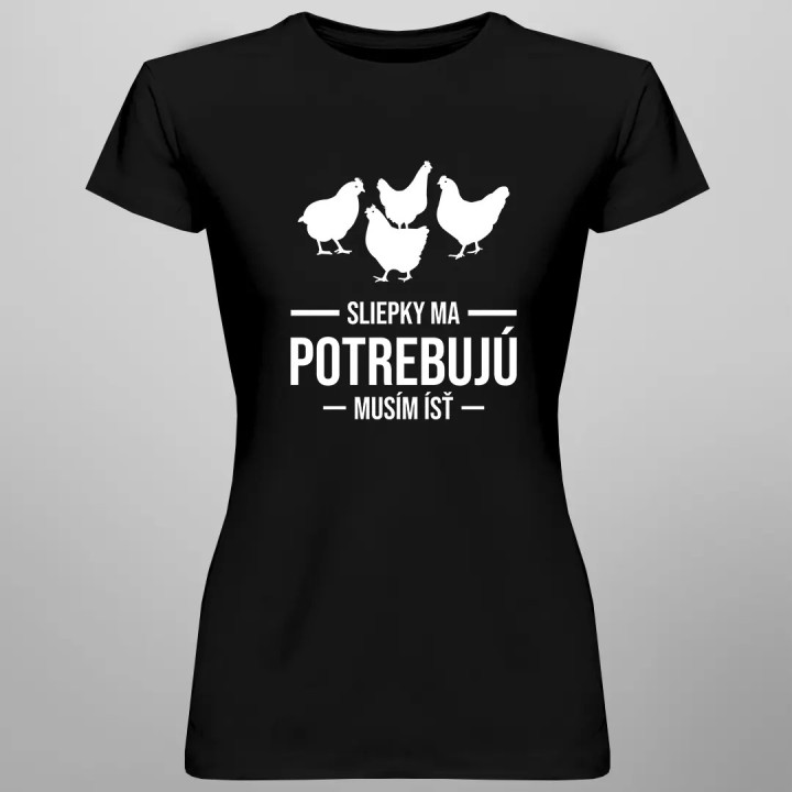 Sliepky ma potrebujú, musím ísť - dámske tričko s potlačou