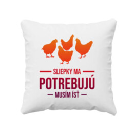 Sliepky ma potrebujú, musím ísť - vankúš s potlačou