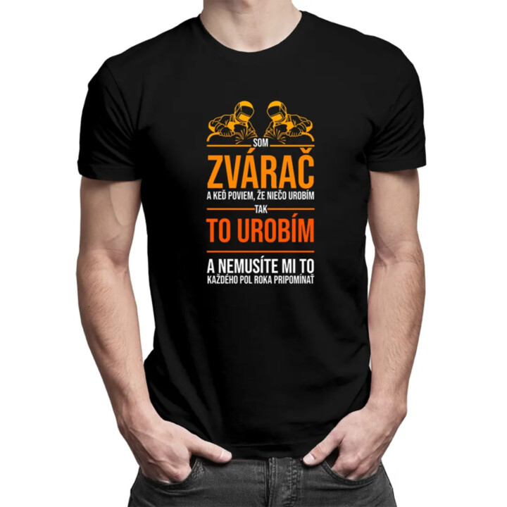 Som zvárač - pánske tričko s potlačou
