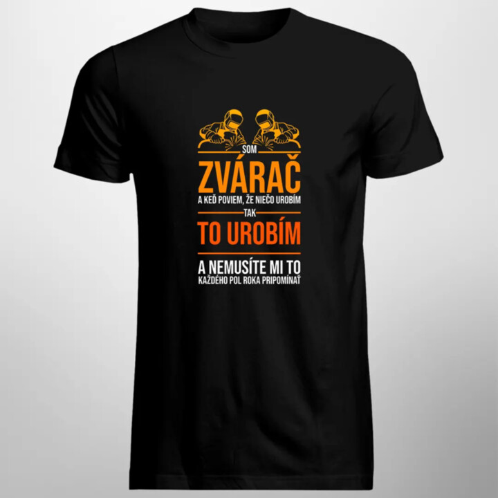 Som zvárač - pánske tričko s potlačou