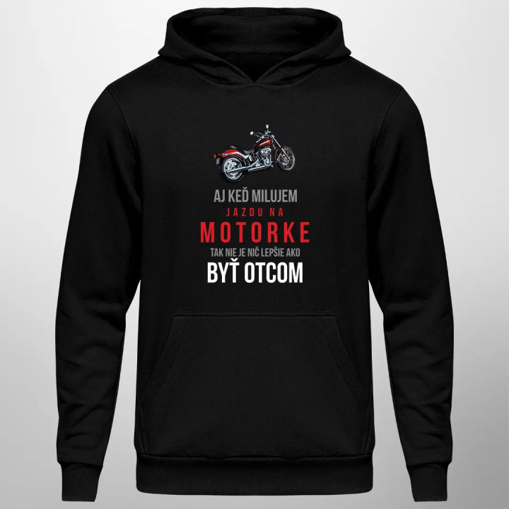 Aj keď milujem jazdu na motorke, tak nie je nič lepšie ako byť otcom - pánska mikina s kapucňou