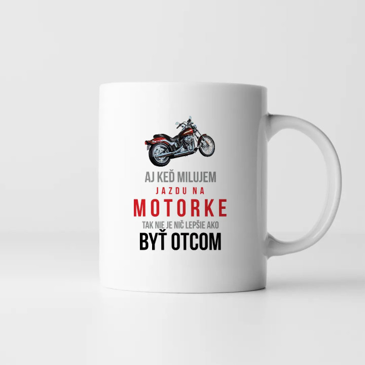 Aj keď milujem jazdu na motorke, tak nie je nič lepšie ako byť otcom -  keramický hrnček s potlačou