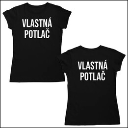 Tričko s obojstrannou vlastnou potlačou - dámske tričko s potlačou