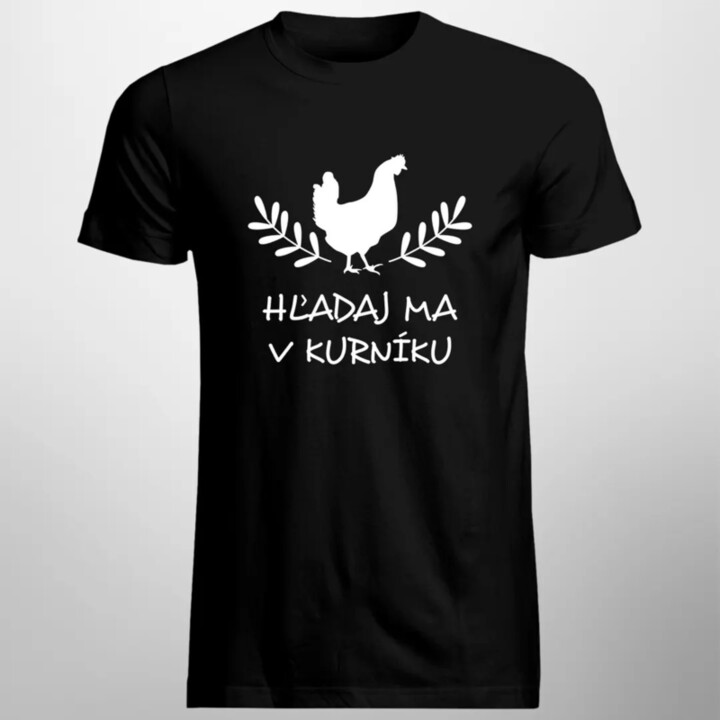 Hľadaj ma v kurníku - pánske tričko s potlačou