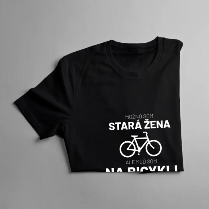 Možno som stará žena, ale keď som na bicykli, som mladá ako teenager - dámske tričko s potlačou