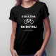 Možno som stará žena, ale keď som na bicykli, som mladá ako teenager - dámske tričko s potlačou
