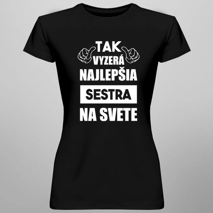 Tak vyzerá najlepšia sestra na svete - dámske tričko s potlačou